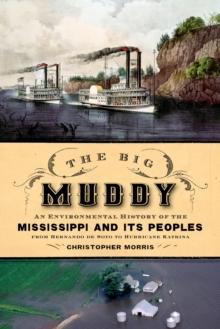 The Big Muddy : An Environmental History of the Mississippi and Its Peoples from Hernando de Soto to Hurricane Katrina