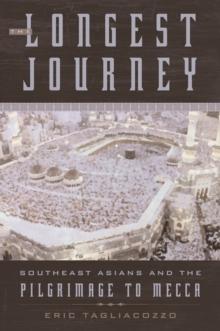 The Longest Journey : Southeast Asians and the Pilgrimage to Mecca