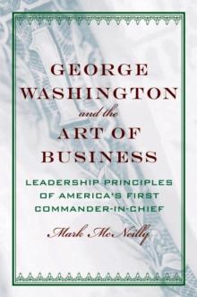 George Washington and the Art of Business : The Leadership Principles of America's First Commander-in-Chief