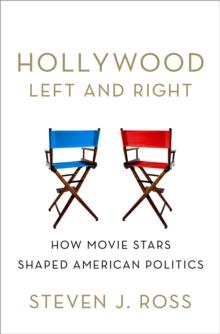 Hollywood Left and Right : How Movie Stars Shaped American Politics