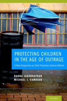 Protecting Children in the Age of Outrage : A New Perspective on Child Protective Services Reform