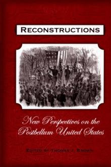 Reconstructions : New Perspectives on Postbellum America