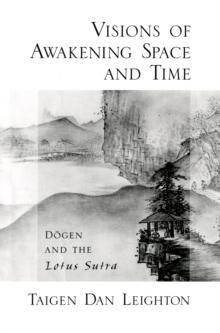 Visions of Awakening Space and Time : D?gen and the Lotus Sutra