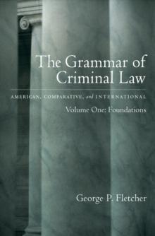 The Grammar of Criminal Law: American, Comparative, and International : Volume One: Foundations