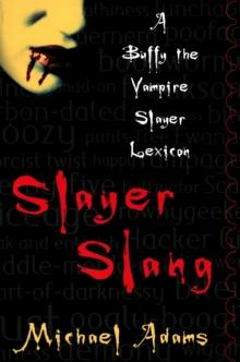 Slayer Slang : A Buffy the Vampire Slayer Lexicon