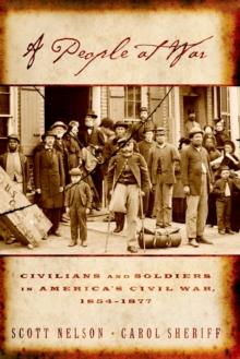 A People at War : Civilians and Soldiers in America's Civil War