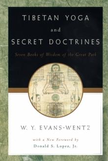 Tibetan Yoga and Secret Doctrines : Or Seven Books of Wisdom of the Great Path, According to the Late L?ma Kazi Dawa-Samdup's English Rendering