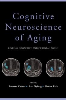 Cognitive Neuroscience of Aging : Linking Cognitive and Cerebral Aging