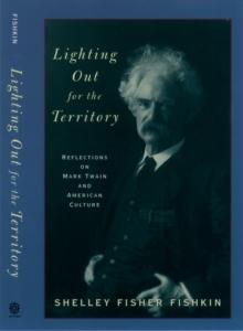 Lighting Out for the Territory : Reflections on Mark Twain and American Culture