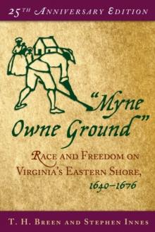 "Myne Owne Ground" : Race and Freedom on Virginia's Eastern Shore, 1640-1676