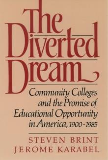 The Diverted Dream : Community Colleges and the Promise of Educational Opportunity in America, 1900-1985