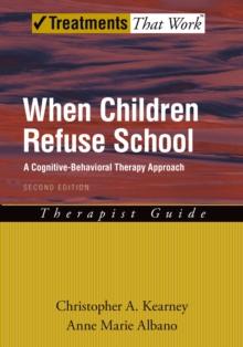 When Children Refuse School : A Cognitive-Behavioral Therapy Approach