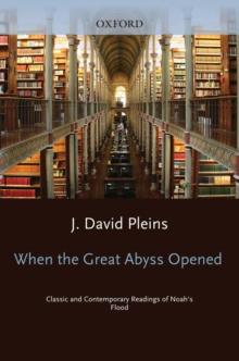 When the Great Abyss Opened : Classic and Contemporary Readings of Noah's Flood