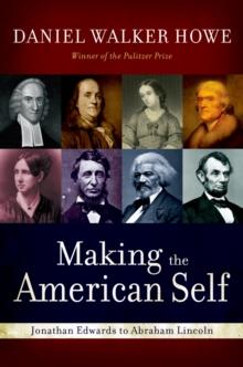 Making the American Self : Jonathan Edwards to Abraham Lincoln