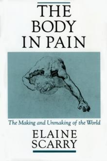 The Body in Pain : The Making and Unmaking of the World