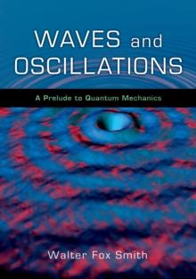 Waves and Oscillations : A Prelude to Quantum Mechanics