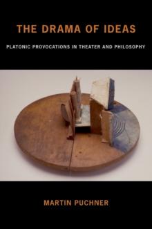 The Drama of Ideas : Platonic Provocations in Theater and Philosophy