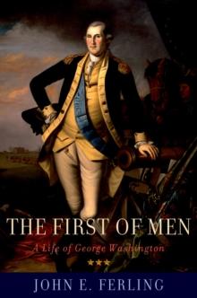 The First of Men : A Life of George Washington