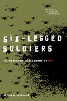 Six-Legged Soldiers : Using Insects as Weapons of War