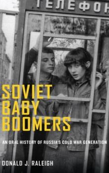 Soviet Baby Boomers : An Oral History of Russia's Cold War Generation