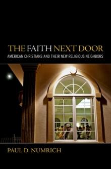 The Faith Next Door : American Christians and Their New Religious Neighbors