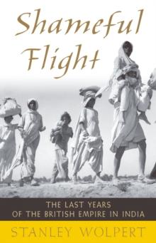 Shameful Flight : The Last Years of the British Empire in India