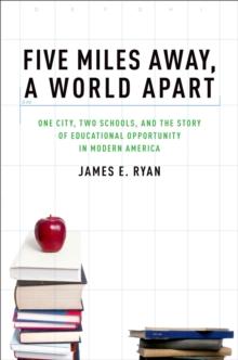 Five Miles Away, A World Apart : One City, Two Schools, and the Story of Educational Opportunity in Modern America