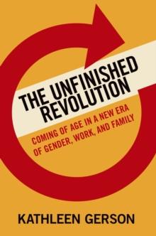 The Unfinished Revolution : Coming of Age in a New Era of Gender, Work, and Family