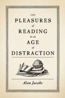 The Pleasures of Reading in an Age of Distraction