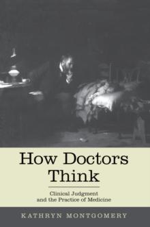 How Doctors Think : Clinical Judgment and the Practice of Medicine