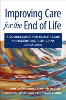 Improving Care for the End of Life : A Sourcebook for Health Care Managers and Clinicians