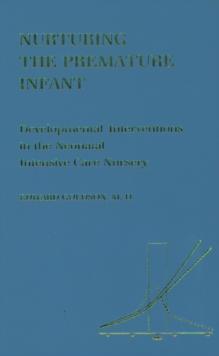 Nurturing the Premature Infant : Developmental Intervention in the Neonatal Intensive Care Nursery