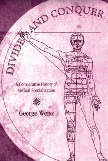 Divide and Conquer : A Comparative History of Medical Specialization