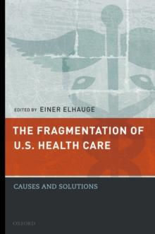 The Fragmentation of U.S. Health Care : Causes and Solutions