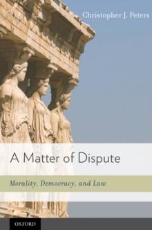 A Matter of Dispute : Morality, Democracy, and Law