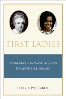 First Ladies : From Martha Washington to Michelle Obama