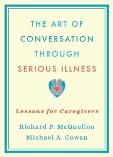 The Art of Conversation Through Serious Illness : Lessons for Caregivers