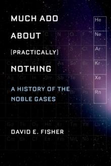 Much Ado about (Practically) Nothing : A History of the Noble Gases