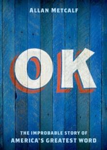 OK : The Improbable Story of America's Greatest Word