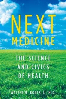 Next Medicine : The Science and Civics of Health