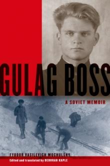 Gulag Boss : A Soviet Memoir