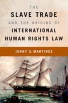 The Slave Trade and the Origins of International Human Rights Law