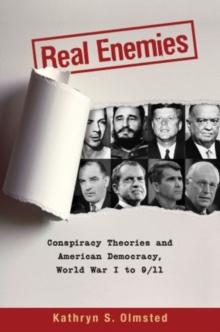 Real Enemies : Conspiracy Theories and American Democracy, World War I to 9/11