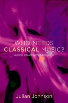 Who Needs Classical Music? : Cultural Choice and Musical Value