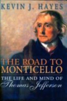 The Road to Monticello : The Life and Mind of Thomas Jefferson