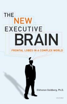 The New Executive Brain : Frontal Lobes in a Complex World