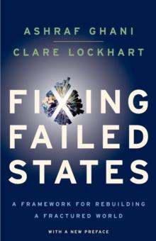 Fixing Failed States : A Framework for Rebuilding a Fractured World