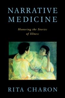 Narrative Medicine : Honoring the Stories of Illness