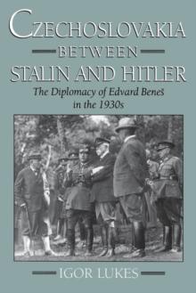 Czechoslovakia between Stalin and Hitler : The Diplomacy of Edvard Bene? in the 1930s