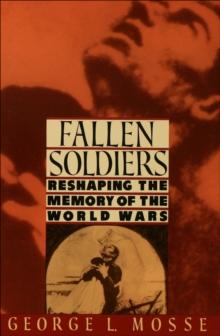 Fallen Soldiers : Reshaping the Memory of the World Wars